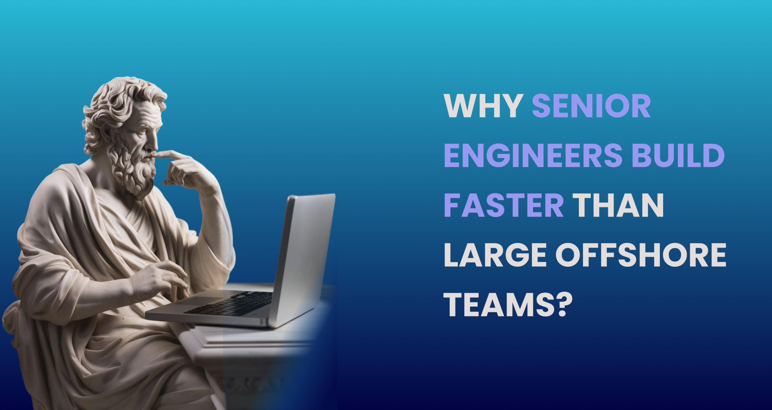 Why Senior Engineers Build Faster Than Large Offshore Teams